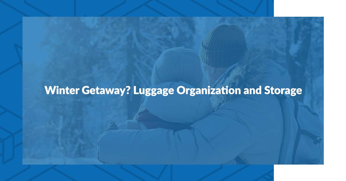 Winter Getaway? Luggage Organization & Storage
