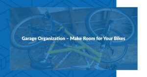 Garage Organization – Make Room for Your Bikes