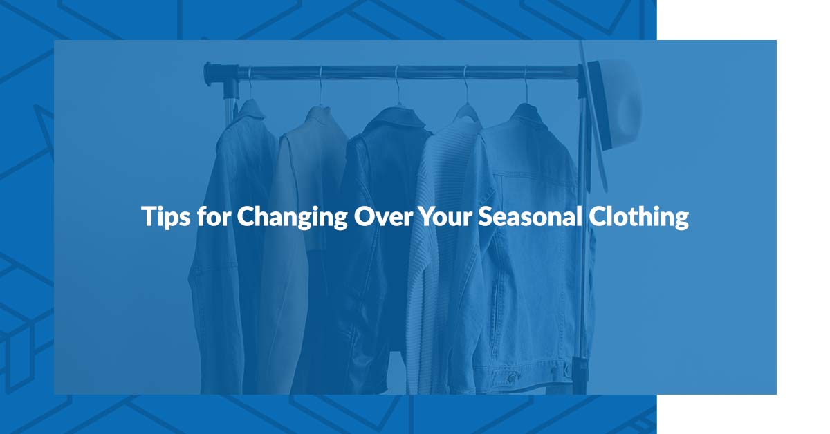 Tips for changing over your seasonal clothing